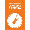 La Cocina de la Crítica: Historia, Teoría y Práctica de la Crítica Gastronómica como Género Periodístico