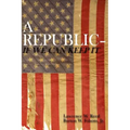 A Republic--If We Can Keep It