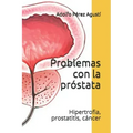 Problemas con la próstata: Hipertrofia, prostatitis, cáncer