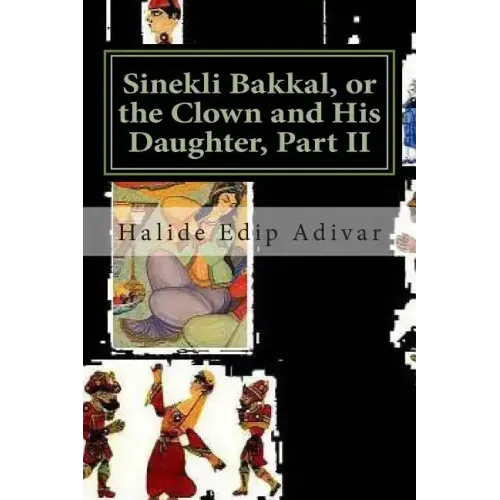 Sinekli Bakkal, or the Clown and His Daughter, Part II: Translated from the Turkish by W. D. Halsey
