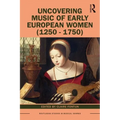 Uncovering Music of Early European Women (1250-1750)