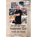 Get off the Cross, Someone Else Needs the Wood: The Growin' of a Roamin' Catholic Priest