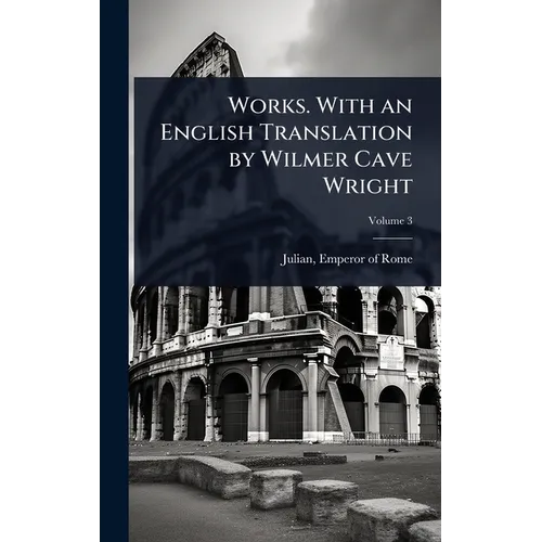 Works. With an English Translation by Wilmer Cave Wright