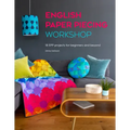 English Paper Piecing Workshop: 18 Epp Projects for Beginners and Beyond