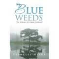 Blue Weeds: The Alchemy of a Cajun Childhood