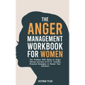The Anger Management Workbook for Women: The Problem With Being an Angry Woman and How to Fix it - Includes 19 Practical Strategies to Master Your Emo