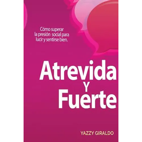 Atrevida y Fuerte: Cómo superar la presión social para lucir y sentirse bien