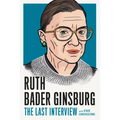 Ruth Bader Ginsburg: The Last Interview: And Other Conversations