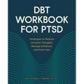 Dbt Workbook for Ptsd: Strategies to Reduce Intrusive Thoughts, Manage Emotions, and Find Calm