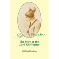 Flora Thompson: The Story of the "Lark Rise" Writer