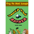 Would You Rather game book: : Silly Scenarios, Crazy Choices and Hilarious Situations the Whole Family Will Love 2020