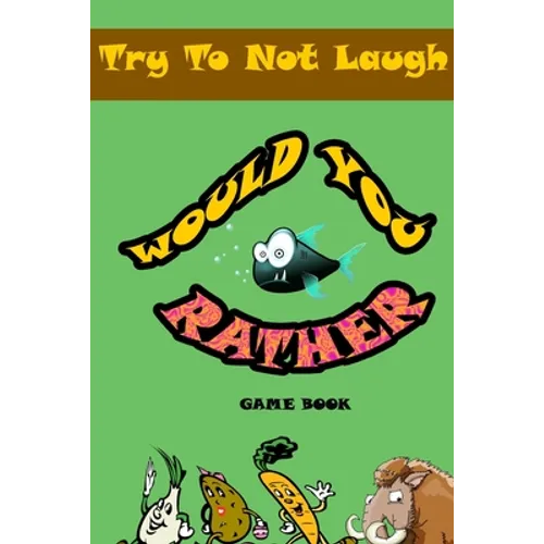Would You Rather game book: : Silly Scenarios, Crazy Choices and Hilarious Situations the Whole Family Will Love 2020