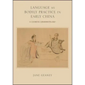 Language as Bodily Practice in Early China: A Chinese Grammatology