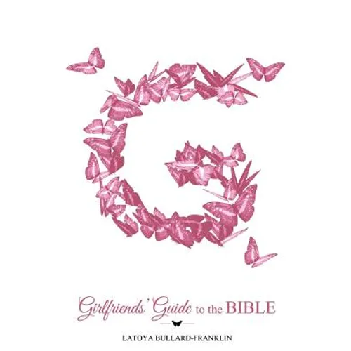 Girlfriends' Guide to the Bible: 12 Virtues for Transformational Living