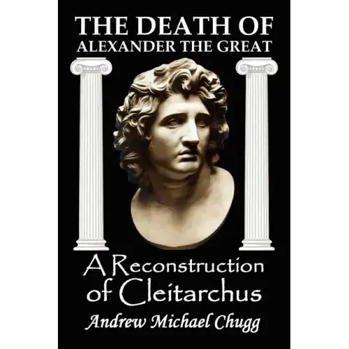 The Death of Alexander the Great: A Reconstruction of Cleitarchus