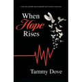 When Hope Rises: A true story of death, unwavering faith, and victorious resurrection