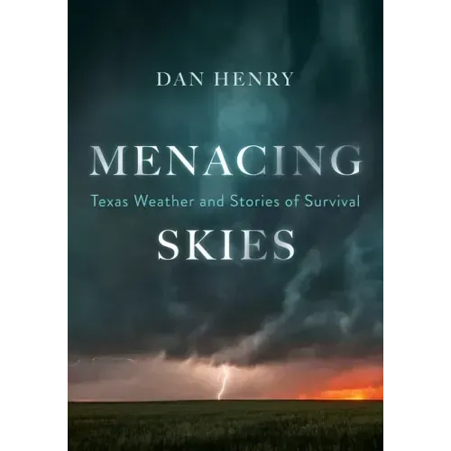 Menacing Skies: Texas Weather and Stories of Survival