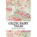 Celtic Fairy Tales: (Joseph Jacobs Classics Collection)