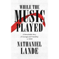 While the Music Played: A Remarkable Story of Courage and Friendship in WWII