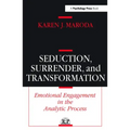 Seduction, Surrender, and Transformation: Emotional Engagement in the Analytic Process