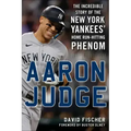 Aaron Judge: The Incredible Story of the New York Yankees' Home Run-Hitting Phenom