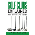 Golf: Golf Clubs Explained