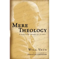 Mere Theology: A Guide to the Thought of C.S. Lewis