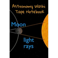 Astronomy Washi Tape Notebook: 120 Pages 6" x 9" Inches: 4 Month Note Pad Paperback Book - Research, Test Prep & Record Notes About Space & Time - 6