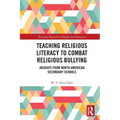 Teaching Religious Literacy to Combat Religious Bullying: Insights from North American Secondary Schools