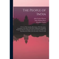 The People of India: A Series of Photographic Illustrations, With Descriptive Letterpress, of the Races and Tribes of Hindustan, Originally