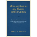 Meaning Systems and Mental Health Culture: Critical Perspectives on Contemporary Counseling and Psychotherapy
