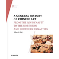 A General History of Chinese Art: From the Qin Dynasty to the Northern and Southern Dynasties