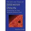 The Life and Times of Jeremiah Dixon: Surveyor of the Mason-Dixon Line