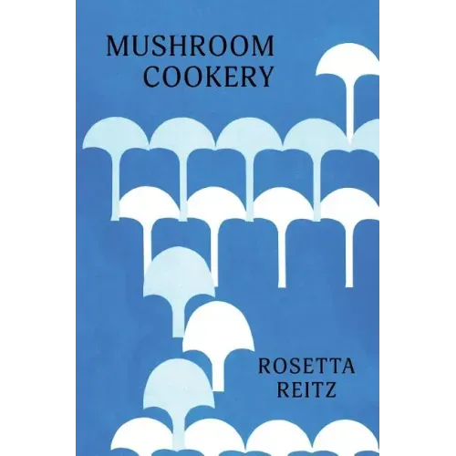 Mushroom Cookery: (Cooklore Reprint)