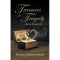 Treasures In Tragedy: A Journey Through Grief
