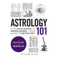 Astrology 101: From Sun Signs to Moon Signs, Your Guide to Astrology