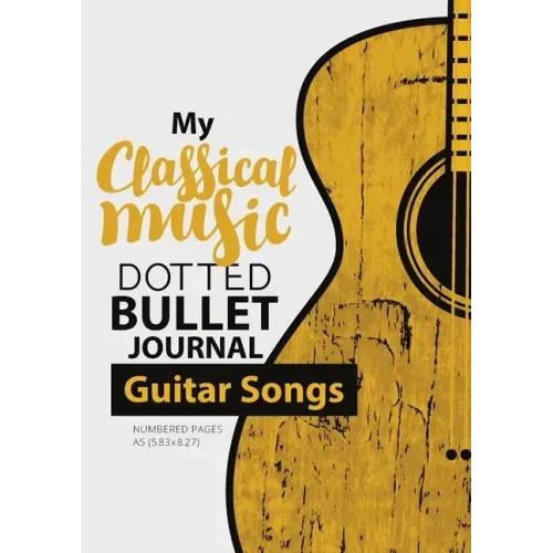 Dotted Bullet Journal - My Classical Music: Medium A5 - 5.83X8.27 (Guitar Songs)