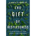 The Gift of Restlessness: A Spirituality for Unsettled Seasons