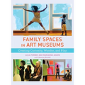 Family Spaces in Art Museums: Creating Curiosity, Wonder, and Play