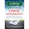 Florida Do Your Own Nonprofit: The ONLY GPS You Need for 501c3 Tax Exempt Approval
