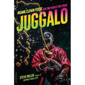Juggalo: Insane Clown Posse and the World They Made