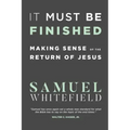 It Must Be Finished: Making Sense of the Return of Jesus