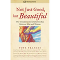 Not Just Good, But Beautiful: The Complementary Relationship Between Man and Woman
