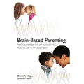 Brain-Based Parenting: The Neuroscience of Caregiving for Healthy Attachment