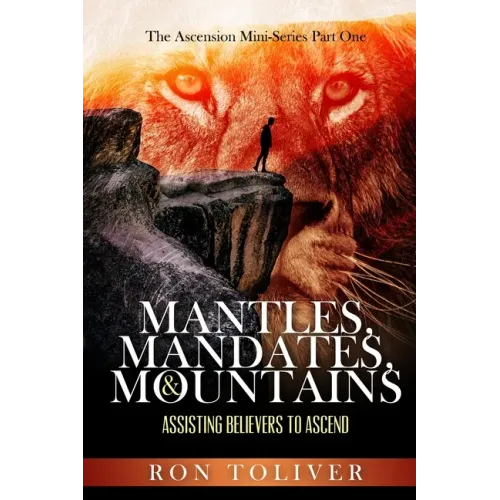 Mantles, Mandates and Mountains: Assisting Believers to Ascend