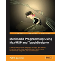 Multimedia Programming Using Max/MSP and TouchDesigner