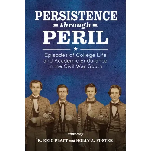 Persistence Through Peril: Episodes of College Life and Academic Endurance in the Civil War South