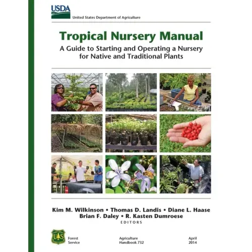 Tropical Nursery Manual: A Guide to Starting and Operating a Nursery for Native and Traditional Plants