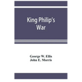 King Philip's war; based on the archives and records of Massachusetts, Plymouth, Rhode Island and Connecticut, and contemporary letters and accounts,