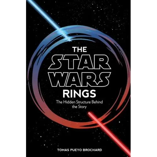 The Star Wars Rings: The Hidden Structure Behind the Star Wars Story